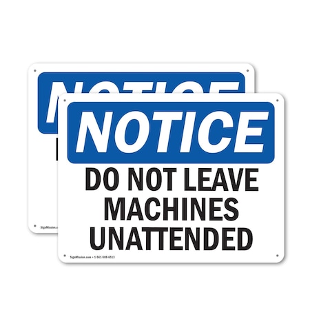Signmission Do Not Leave Machine Unattended OSHA Notice Sign, Aluminum, 14in W x 10in L, 2PK OS-2PACK-NS-A-1014-L-15459